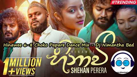 Hinawee 6 8 Choko Papare Dance Mix Dj Nimantha Bed 2022 sinhala remix DJ song free download