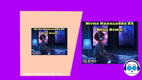 Hitha Hadaganna Ba Drill Remix Djz Emil YfD 2023 sinhala remix DJ song free download