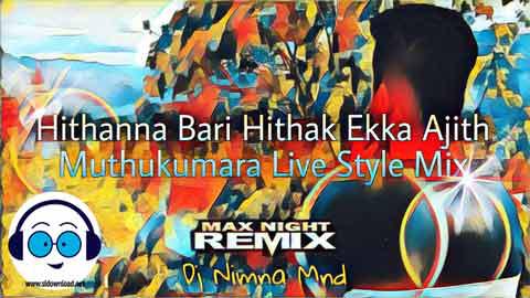 Hithanna Bari Hithath Ekka Ajith Muthukumarana Live Style Mix Dj Nimna Mnd 2022 sinhala remix free download
