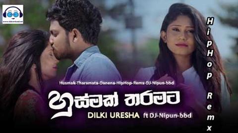 Husmak Tharamata Danena HipHop Remix DJ Nipun bbd 2020 sinhala remix free download