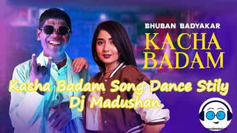 Kacha Badam Song Dance Stily Dj Madushan 2022 sinhala remix free download