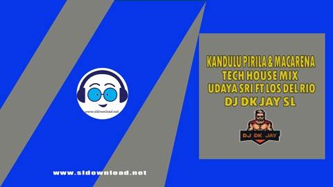 Kandulu Pirila Macarena Tech House Mix DJ Dk JaY 2023 sinhala remix DJ song free download