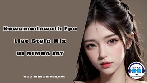 Kawamadawath Epa Live Style Mix DJ NIMNA JAY 2024 sinhala remix DJ song free download