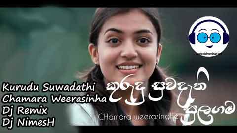 Kurudu Suwadathi Chamara Weerasinha Dj Remix Dj NimesH 2022 sinhala remix DJ song free download