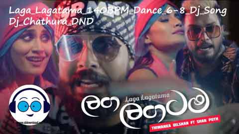 Laga Lagatama 140BPM Dance 6 8 Dj Song Dj Chathura DND 2022 sinhala remix DJ song free download