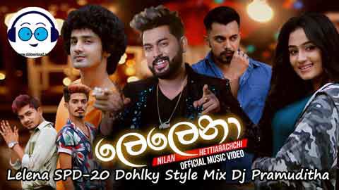 Lelena SPD 20 Dohlky Style Mix Dj Pramuditha 2021 sinhala remix free download
