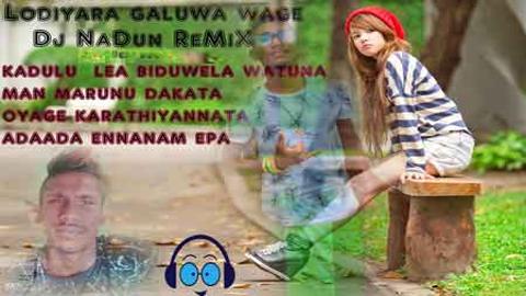 Lodiyara Galuwa Wage Dj NaDuN Party Mix 2021 sinhala remix DJ song free download