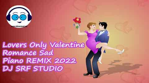 Lovers Only Valentine Romance Sad Piano REMIX 2022 DJ SRF STUDIO 2022 sinhala remix free download
