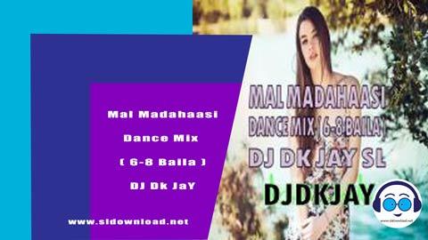 Mal Madahaasi Dance Mix 6 8 Baila DJ Dk JaY 2023 sinhala remix DJ song free download