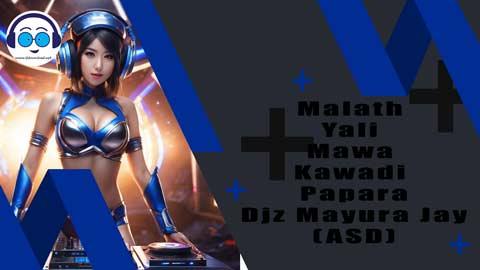 Malath Yali Mawa Kawadi Papara Djz Mayura Jay ASD 2023 sinhala remix free download