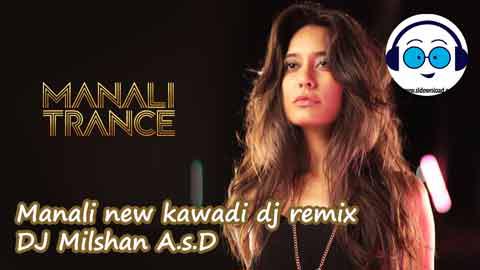 Manali new kawadi dj remix DJ Milshan A s D 2022 sinhala remix free download