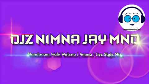 Mandaram Wahi Watena Amma Live Style Mix Djz Nimna Jay Mnd 2022 sinhala remix free download