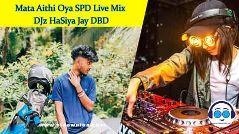 Mata Aithi Oya SPD Live Mix DJz HaSiya Jay DBD 2024 sinhala remix DJ song free download