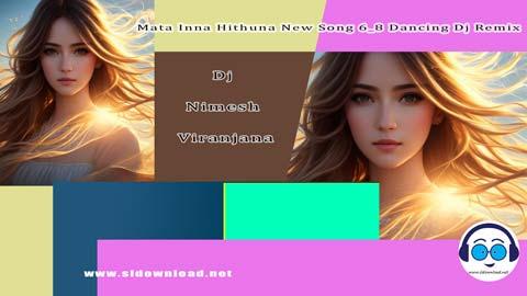 Mata Inna Hithuna New Song 6 8 Dancing Dj Remix Dj Nimesh Viranjana 2023 sinhala remix DJ song free download