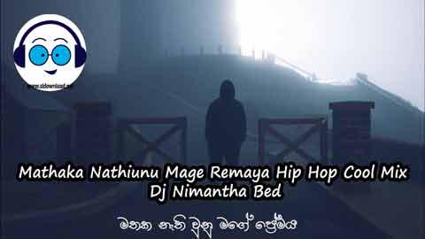 Mathaka Nathiunu Mage PRemaya Hip Hop Cool Mix Dj Nimantha Bed 2022 sinhala remix DJ song free download
