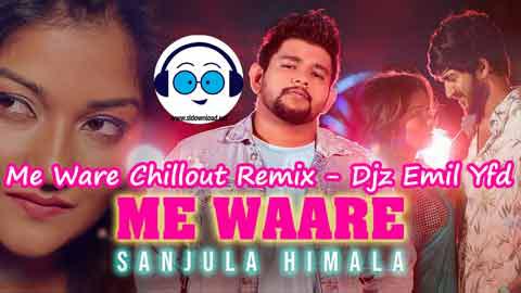 Me Ware Chillout Remix Djz Emil Yfd 2022 sinhala remix free download