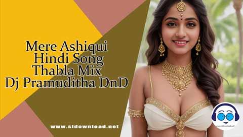 Mere Ashiqui Hindi Song Thabla Mix Dj Pramuditha DnD 2024 sinhala remix DJ song free download