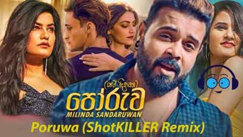 Milinda Sandaruwan - Poruwa (ShotKILLER Remix)2021 sinhala remix free download