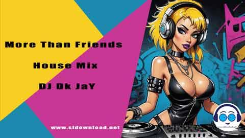 More Than Friends House Mix DJ Dk JaY 2024 sinhala remix DJ song free download