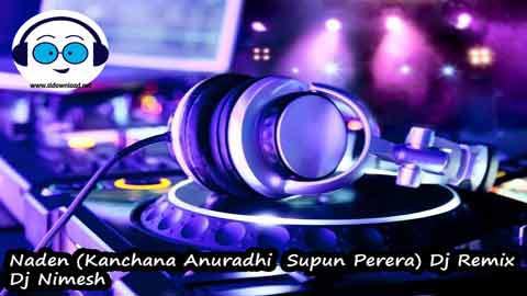 Naden Kanchana Anuradhi Supun Perera Dj Remix Dj Nimesh 2022 sinhala remix DJ song free download