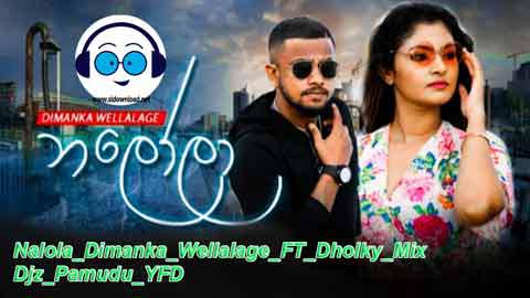 Nalola Dimanka Wellalage FT Dholky Mix Djz Pamudu YFD 2021 sinhala remix free download