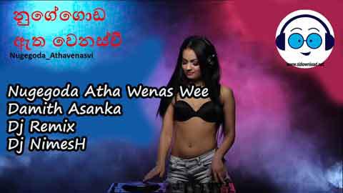 Nugegoda Atha Wenas Wee Damith Asanka Dj Remix Dj NimesH 2022 sinhala remix DJ song free download