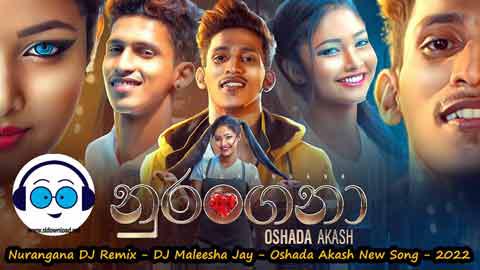 Nurangana DJ Remix DJ Maleesha Jay Oshada Akash New Song 2022 sinhala remix DJ song free download