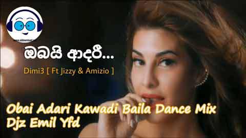 Obai Adari Kawadi Baila Dance Mix Djz Emil Yfd 2021 sinhala remix DJ song free download