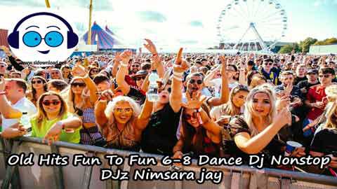 Old Hits Fun To Fun 6 8 Dance Dj Nonstop DJz Nimsara jay 2022 sinhala remix DJ song free download
