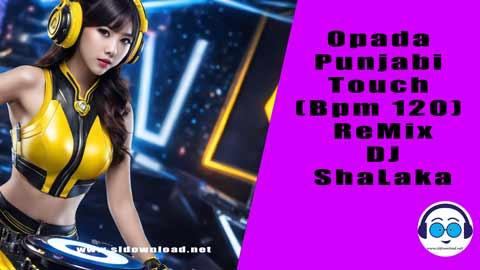 Opada Punjabi Touch Bpm 120 ReMix DJ ShaLaka 2023 sinhala remix DJ song free download