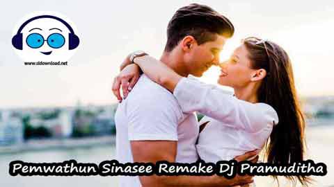Pemwathun Sinasee Remake Dj pramuditha 2022 sinhala remix DJ song free download