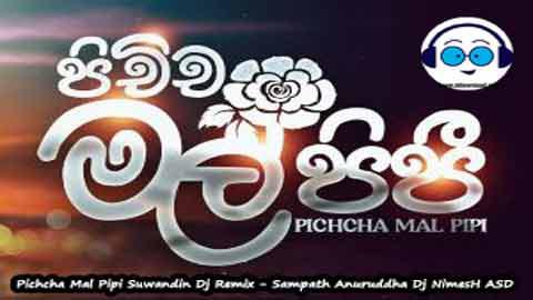 Pichcha Mal Pipi Suwandin Dj Remix Sampath Anuruddha Dj NimesH ASD 2023 sinhala remix free download
