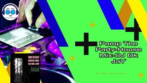 Pump The Party House Mix DJ Dk JaY 2023 sinhala remix DJ song free download