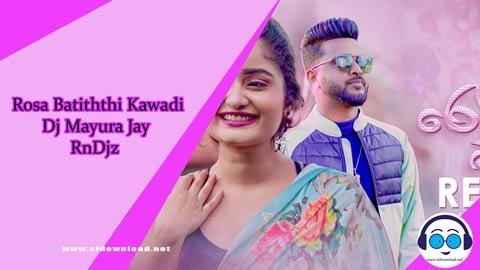 Rosa Batiththi Kawadi Dj Mayura Jay RnDjz 2023 sinhala remix DJ song free download