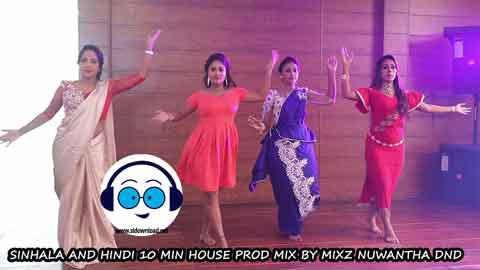SINHALA AND HINDI 10 MIN HOUSE PROD MIX BY MIXZ NUWANTHA DND 2022 sinhala remix free download