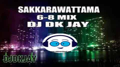 Sakkarawattama 6 8 Mix DJ Dk JaY 2023 sinhala remix free download