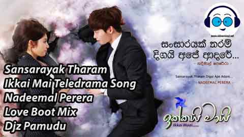 Sansarayak Tharam Ikkai Mai Teledrama Song Nadeemal Perera Love Boot Mix Djz Pamudu 2021 sinhala remix DJ song free download