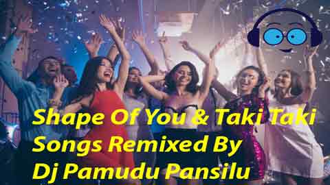 Shape Of You & Taki Taki Songs Remixed By Dj Pamudu Pansilu 2021 sinhala remix DJ song free download