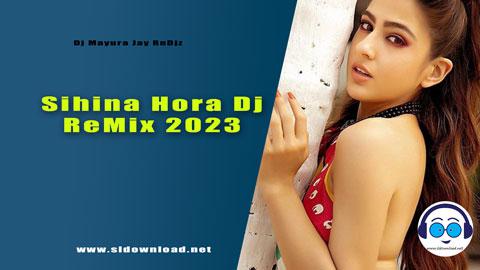 Sihina Hora Dj ReMix 2023 Dj Mayura Jay RnDjz 2023 sinhala remix free download