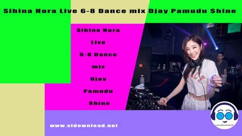 Sihina Hora Live 6 8 Dance mix Djay Pamudu shine 2023 sinhala remix DJ song free download