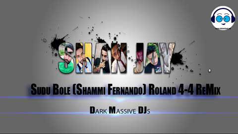 Sudu Bole Shammi Fernando Roland 4-4 ReMix Dj SHAN MADUKA EMB sinhala remix DJ song free download