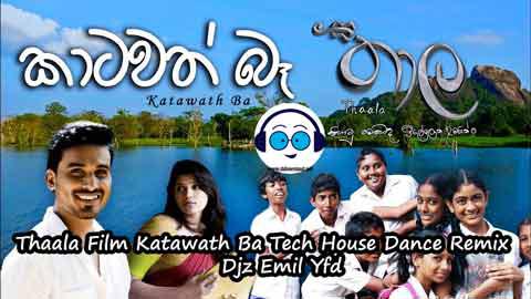 Thaala Film Katawath Ba Tech House Dance Remix Djz Emil Yfd 2022 sinhala remix free download