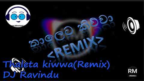 Thaleta Kiwwa Remix Dj Ravidu 2022 sinhala remix DJ song free download
