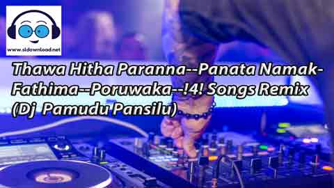 Thawa Hitha Paranna Panata Namak Fathima Poruwaka 4  Songs Remix(Dj  Pamudu Pansilu) 2021 sinhala remix DJ song free download