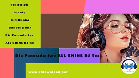 Tikiriliya Lovely 6 8 Choka Dancing Mix Djz Pamudu Jay ALL SHINE DJ Tm 2023 sinhala remix DJ song free download