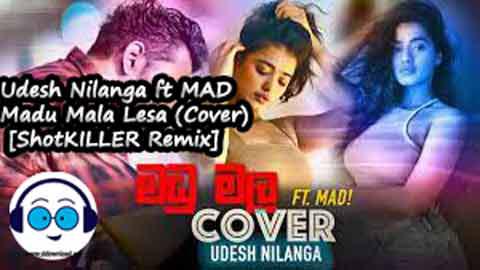 Udesh Nilanga ft MAD Madu Mala Lesa Cover ShotKILLER Remix 2022 sinhala remix DJ song free download