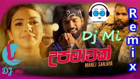 Upamawak Remix By Dj Mi 2021 sinhala remix DJ song free download