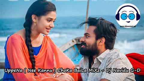 UppeNa Nee Kannu ChoKa BaiLa MiXz Dj Navidu G D 2022 sinhala remix free download