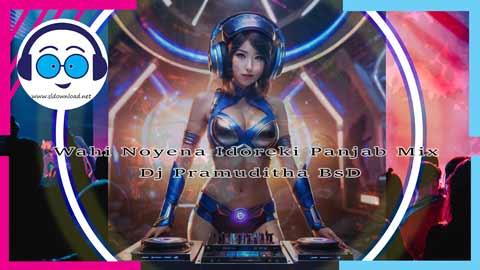 Wahi Noyena Idoreki Panjab Mix Dj Pramuditha BsD 2023 sinhala remix free download