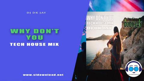 Why Don t You Tech House Mix DJ Dk JaY 2023 sinhala remix free download